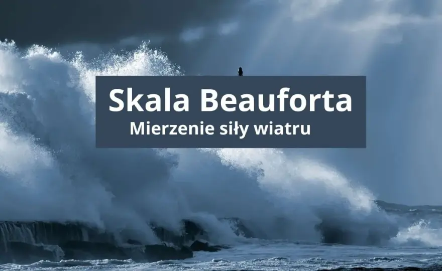 Skala Beauforta dla żeglarzy. Tabela siły wiatru i fal